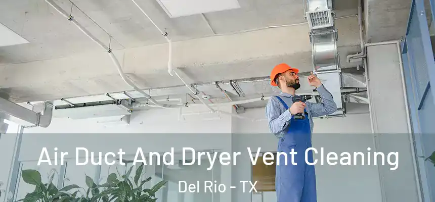 Air Duct And Dryer Vent Cleaning Del Rio - TX