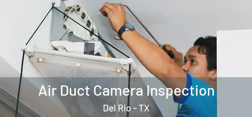  Air Duct Camera Inspection Del Rio - TX