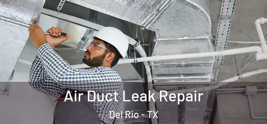 Air Duct Leak Repair Del Rio - TX