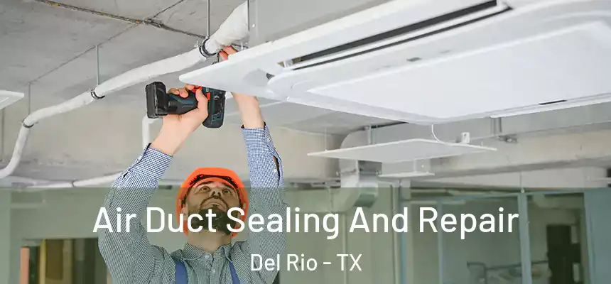 Air Duct Sealing And Repair Del Rio - TX