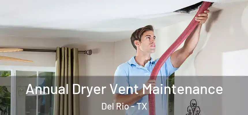 Annual Dryer Vent Maintenance Del Rio - TX