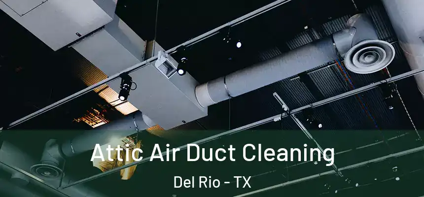  Attic Air Duct Cleaning Del Rio - TX