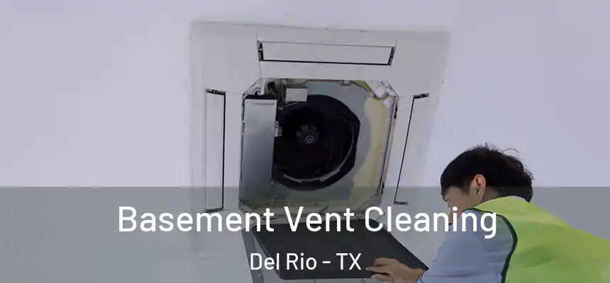  Basement Vent Cleaning Del Rio - TX