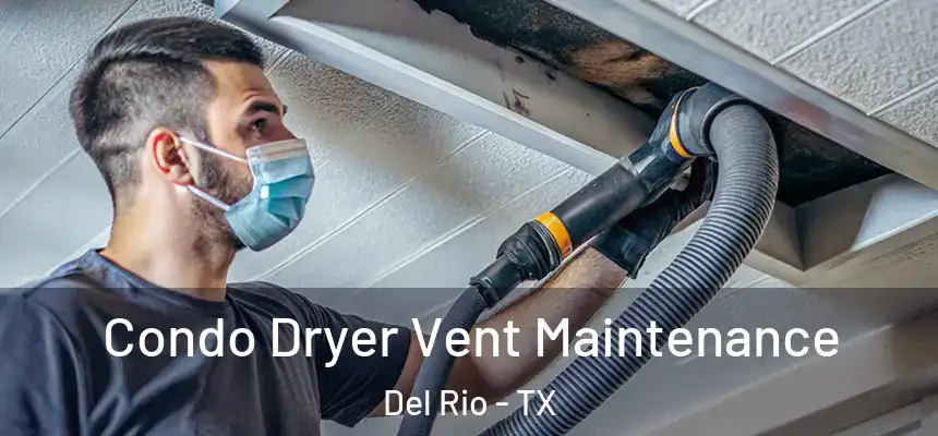 Condo Dryer Vent Maintenance Del Rio - TX
