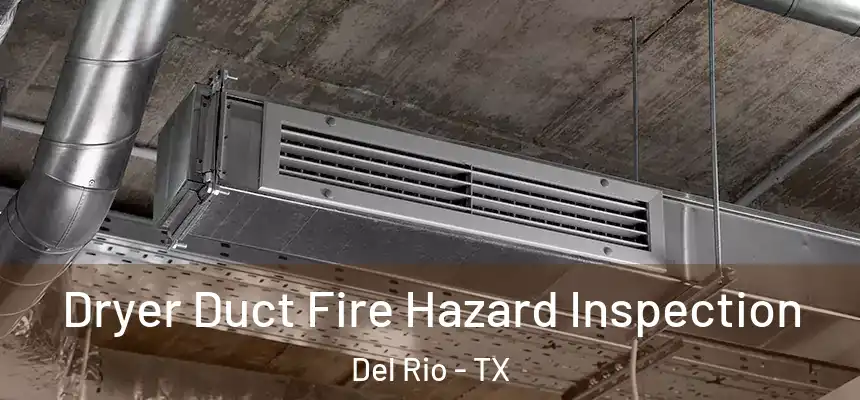  Dryer Duct Fire Hazard Inspection Del Rio - TX