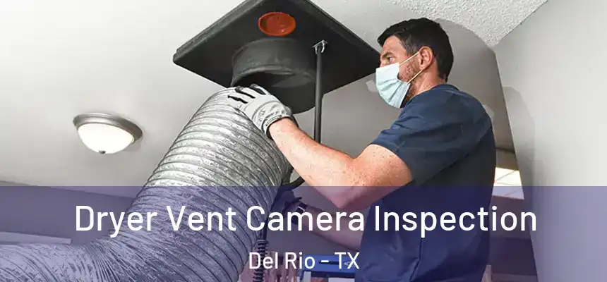  Dryer Vent Camera Inspection Del Rio - TX
