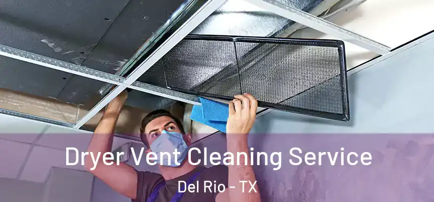  Dryer Vent Cleaning Service Del Rio - TX