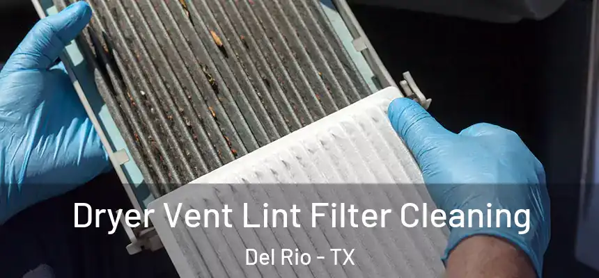 Dryer Vent Lint Filter Cleaning Del Rio - TX