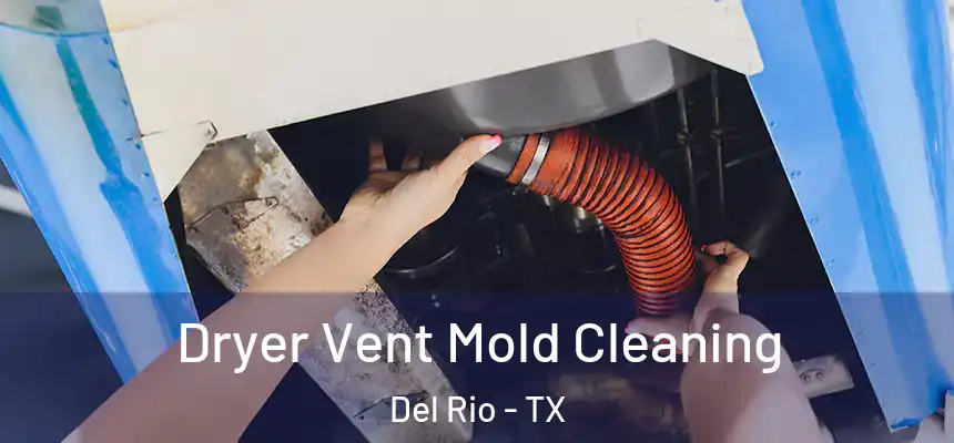 Dryer Vent Mold Cleaning Del Rio - TX