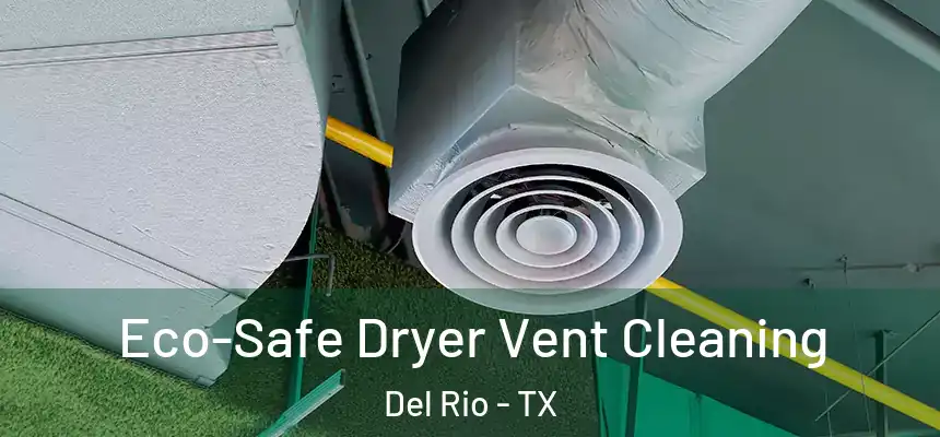  Eco-Safe Dryer Vent Cleaning Del Rio - TX