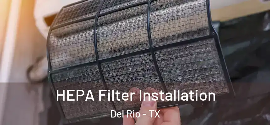  HEPA Filter Installation Del Rio - TX