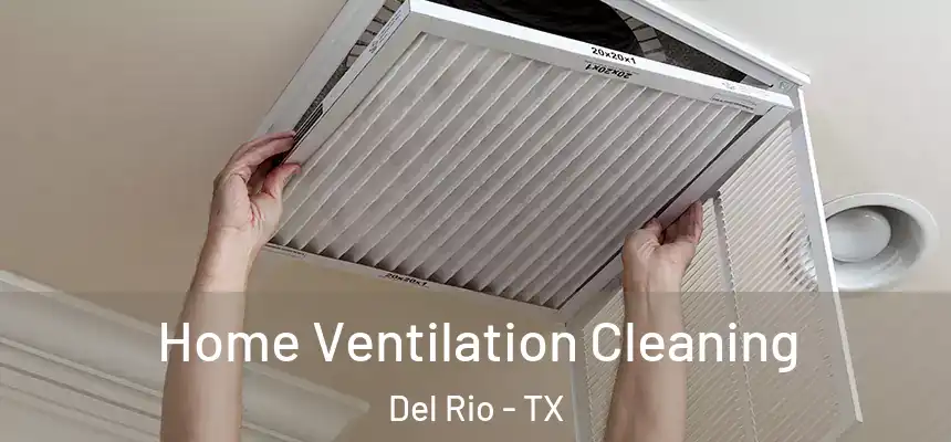  Home Ventilation Cleaning Del Rio - TX