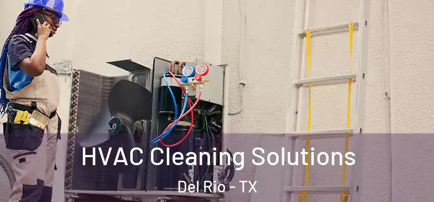  HVAC Cleaning Solutions Del Rio - TX