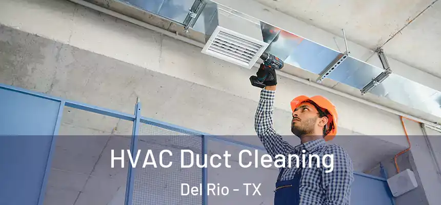 HVAC Duct Cleaning Del Rio - TX