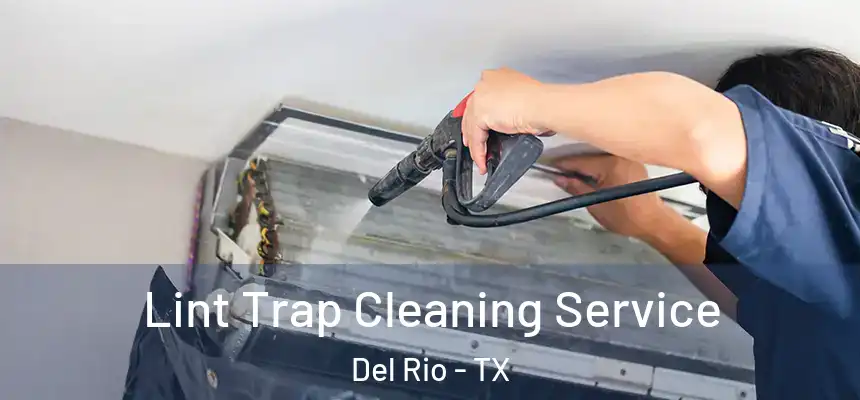 Lint Trap Cleaning Service Del Rio - TX
