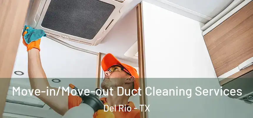  Move-in/Move-out Duct Cleaning Services Del Rio - TX