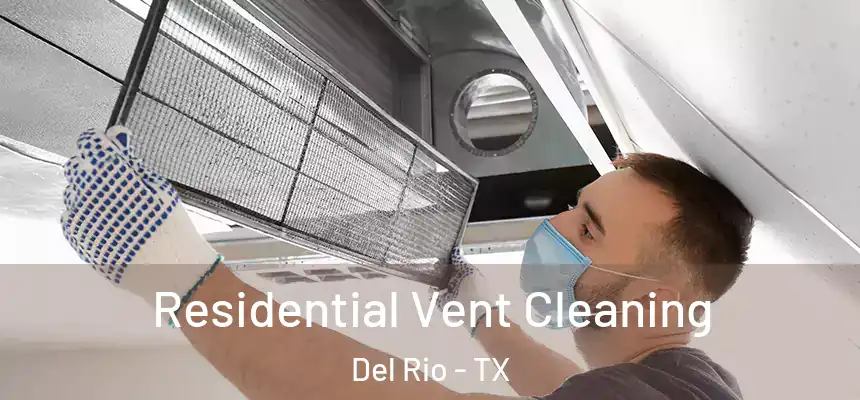 Residential Vent Cleaning Del Rio - TX
