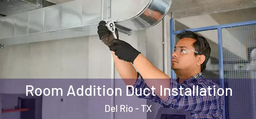  Room Addition Duct Installation Del Rio - TX
