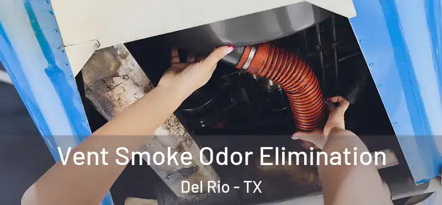  Vent Smoke Odor Elimination Del Rio - TX
