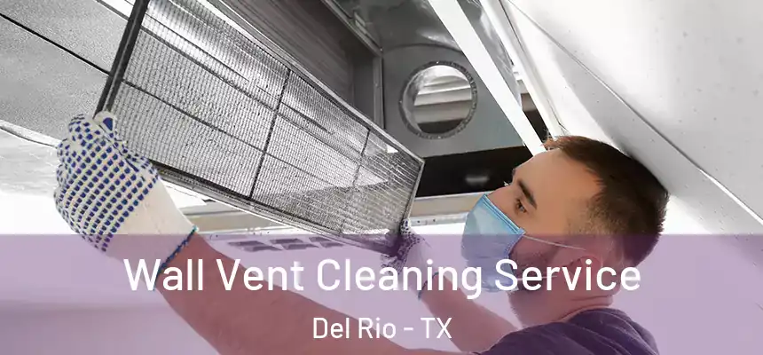 Wall Vent Cleaning Service Del Rio - TX