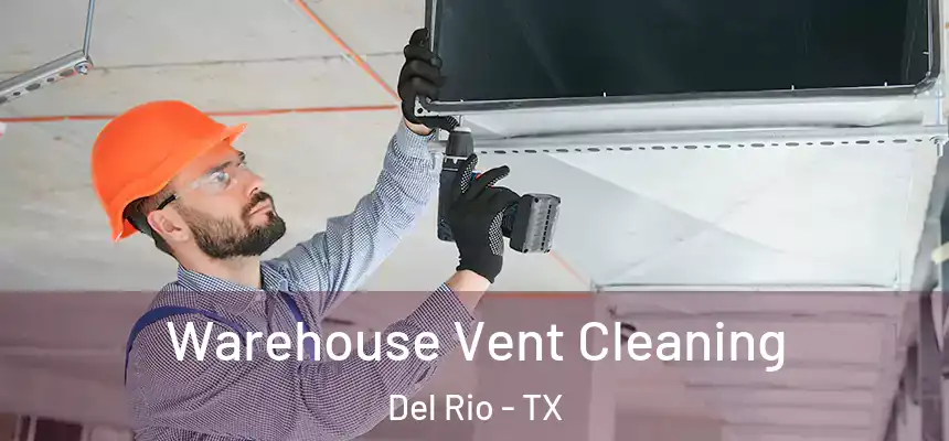  Warehouse Vent Cleaning Del Rio - TX